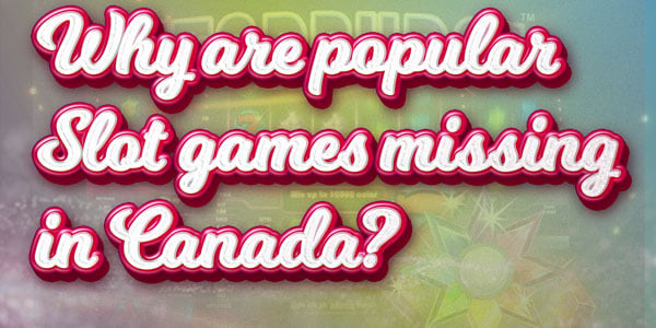 Why Canadians Can't access some of the world's most popular slot games 